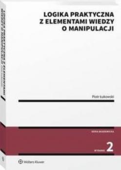 Читать Logika praktyczna z elementami wiedzy o manipulacji - Piotr Łukowski