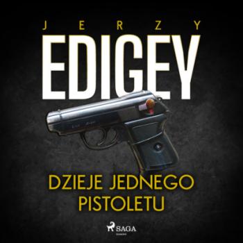Читать Dzieje jednego pistoletu - Jerzy Edigey