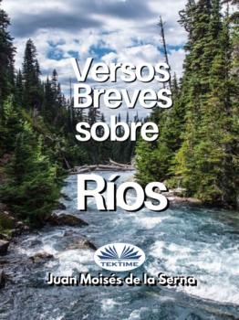 Читать Versos Breves Sobre Rios - Dr. Juan Moisés De La Serna