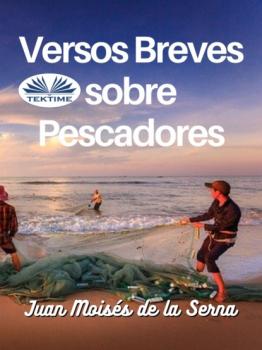 Читать Versos Breves Sobre Pescadores - Dr. Juan Moisés De La Serna