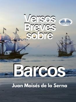 Читать Versos Breves Sobre Barcos - Dr. Juan Moisés De La Serna