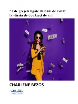 Читать 51 De Greșeli Legate De Bani De Evitat La Vârsta De Douăzeci De Ani. - Charlene Bezos