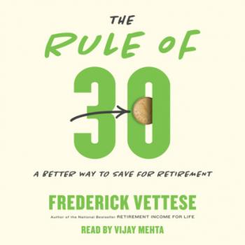 Читать The Rule of 30 - A Better Way to Save for Retirement (Unabridged) - Frederick Vettese