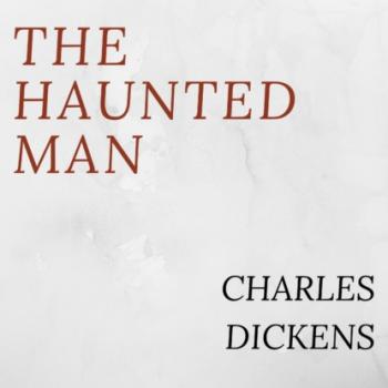Читать The Haunted Man (Unabridged) - Charles Dickens