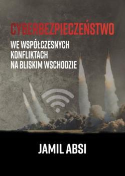 Читать Cyberbezpieczeństwo we współczesnych konfliktach na Bliskim Wschodzie - Jamil Absi