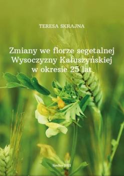Читать Zmiany we florze segetalnej Wysoczyzny Kałuszyńskiej w okresie 25 lat - Teresa Skrajna