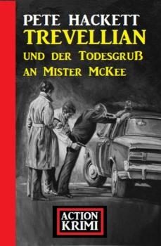 Читать Trevellian und der Todesgruß an Mister McKee: Action Krimi - Pete Hackett
