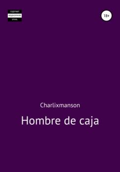 Читать Hombre de caja - Charlixmanson