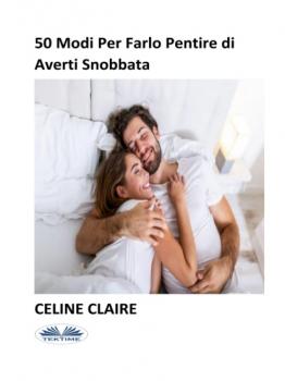 Читать 50 Modi Per Farlo Pentire Di Averti Snobbata - Celine Claire