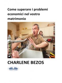 Читать Come Superare I Problemi Economici Nel Vostro Matrimonio - Charlene Bezos