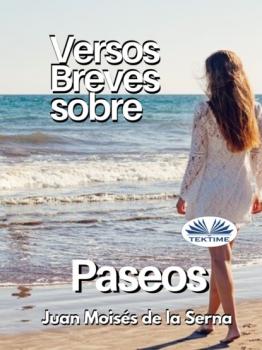 Читать Versos Breves Sobre Paseos - Dr. Juan Moisés De La Serna