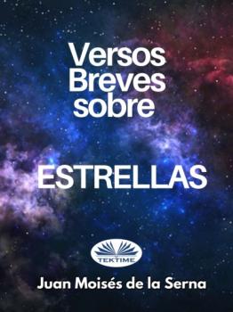 Читать Versos Breves Sobre Estrellas - Dr. Juan Moisés De La Serna