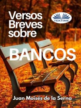 Читать Versos Breves Sobre Bancos - Dr. Juan Moisés De La Serna