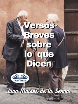 Читать Versos Breves Sobre Lo Que Dicen - Dr. Juan Moisés De La Serna