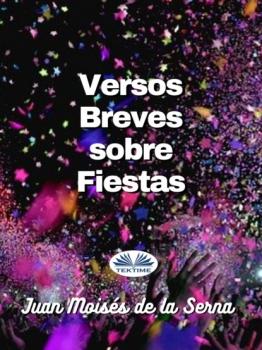 Читать Versos Breves Sobre Fiestas - Dr. Juan Moisés De La Serna