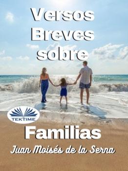 Читать Versos Breves Sobre Familias - Dr. Juan Moisés De La Serna