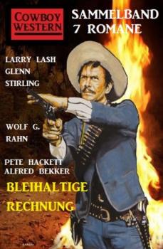 Читать Bleihaltige Rechnung: Cowboy Western Sammelband 7 Romane - Pete Hackett