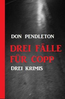 Читать Drei Fälle für Copp: Drei Krimis - Don Pendleton