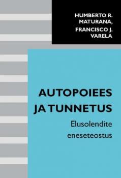 Читать Autopoiees ja tunnetus - Humberto R. Maturana, Francisco J. Varela