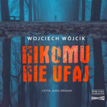 Читать Nikomu nie ufaj - Wojciech Wójcik