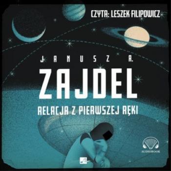 Читать Relacja z pierwszej ręki - Janusz A. Zajdel
