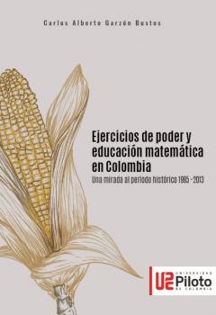 Читать Ejercicios de poder y educación matemática en Colombia - Carlos Alberto Garzón Bustos