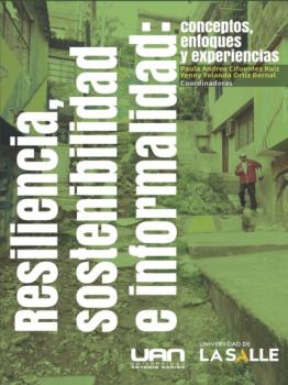 Читать Resiliencia, sostenibilidad e informalidad - Carlos Alberto Torres Tovar