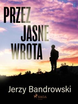 Читать Przez jasne wrota - Jerzy Bandrowski