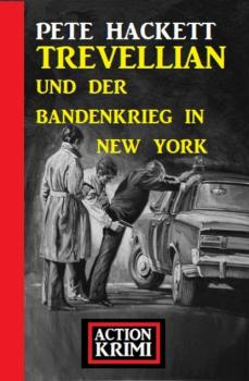 Читать Trevellian und der Bandenkrieg in New York: Action Krimi - Pete Hackett