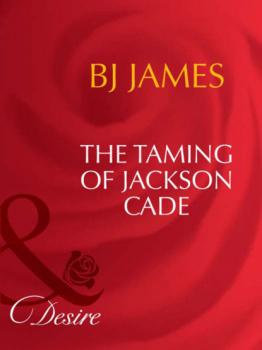 Читать The Taming Of Jackson Cade - Bj James