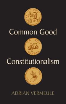 Читать Common Good Constitutionalism - Adrian  Vermeule