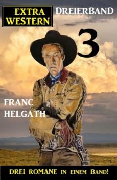 Читать Extra Western Dreierband 3 - Drei Romane in einem Band! - Franc Helgath