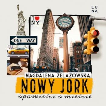 Читать Nowy Jork. Opowieści o mieście - Magdalena Żelazowska