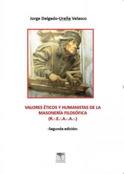 Читать Valores éticos y humanistas de la Masonería Filosófica - Jorge Delgado-Ureña