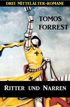 Читать Ritter und Narren: Drei Mittelalter Romane - Tomos Forrest