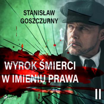 Читать Wyrok śmierci 2. W imieniu prawa - Stanisław Goszczurny