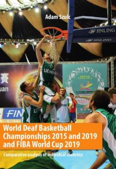 Читать World Deaf Basketball Championships 2015 and 2019 and FIBA World Cup 2019 Comparative analysis of individual statistics - Adam Szulc