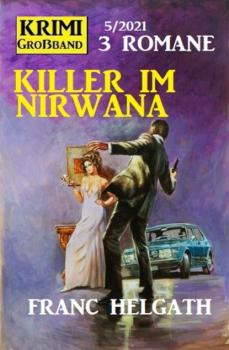 Читать Killer im Nirwana: Krimi Großband 3 Romane 6/2021 - Franc Helgath
