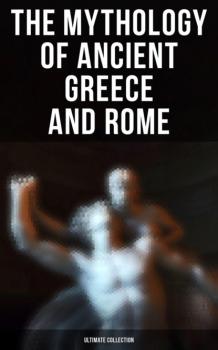 Читать The Mythology of Ancient Greece and Rome - Ultimate Collection - Homer