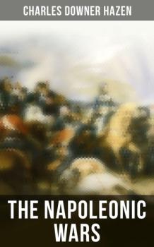 Читать The Napoleonic Wars - Charles Downer Hazen