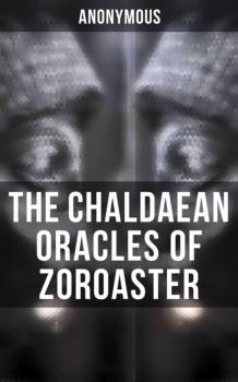 Читать The Chaldaean Oracles of Zoroaster - Anonymous