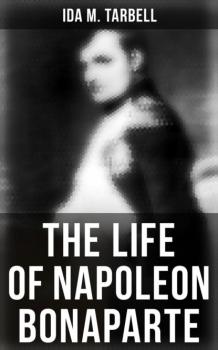 Читать The Life of Napoleon Bonaparte - Ida M. Tarbell
