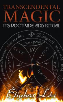 Читать Transcendental Magic: Its Doctrine and Ritual - Eliphas Levi