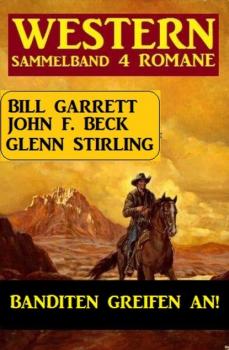 Читать Banditen greifen an! Sammelband 4 Western - Glenn Stirling