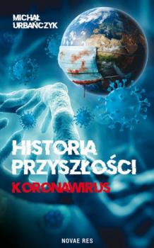 Читать Historia przyszłości Koronawirus - Michał Urbańczyk