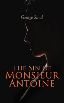 Читать The Sin of Monsieur Antoine - George Sand