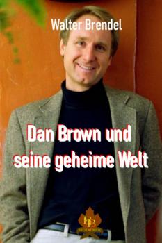 Читать Dan Brown und seine geheime Welt  - Walter Brendel