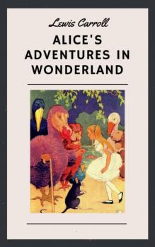 Читать Lewis Carroll: Alice's Adventures in Wonderland (English Edition) - Lewis Carroll