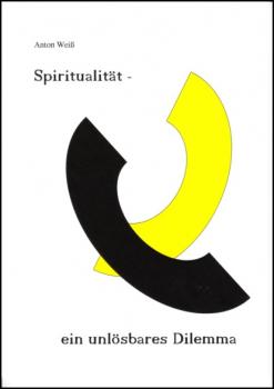 Читать Spiritualität - ein unlösbares Dilemma - Anton Weiß
