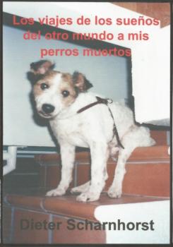 Читать Los viajes de los sueños del otro mundo a mis perros muertos - Dieter Scharnhorst